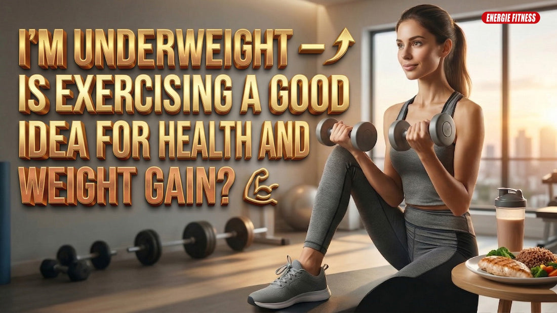 I’m Underweight – Is Exercising a Good Idea for Health and Weight Gain?