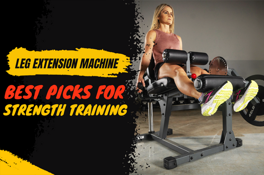 Leg Extension Machine – Best Picks for Strength Training