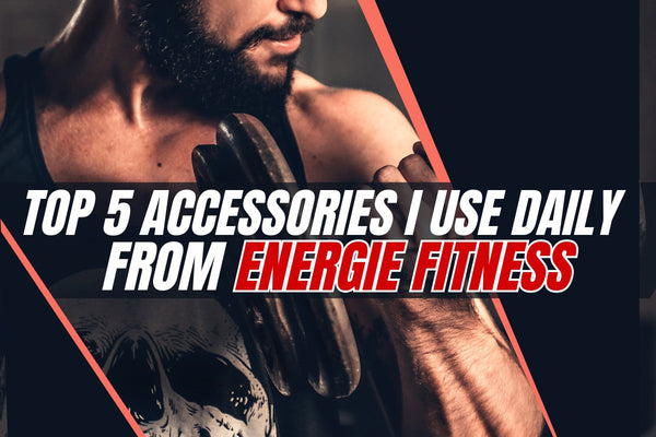Top 5 Accessories I Use Daily from Energie Fitness