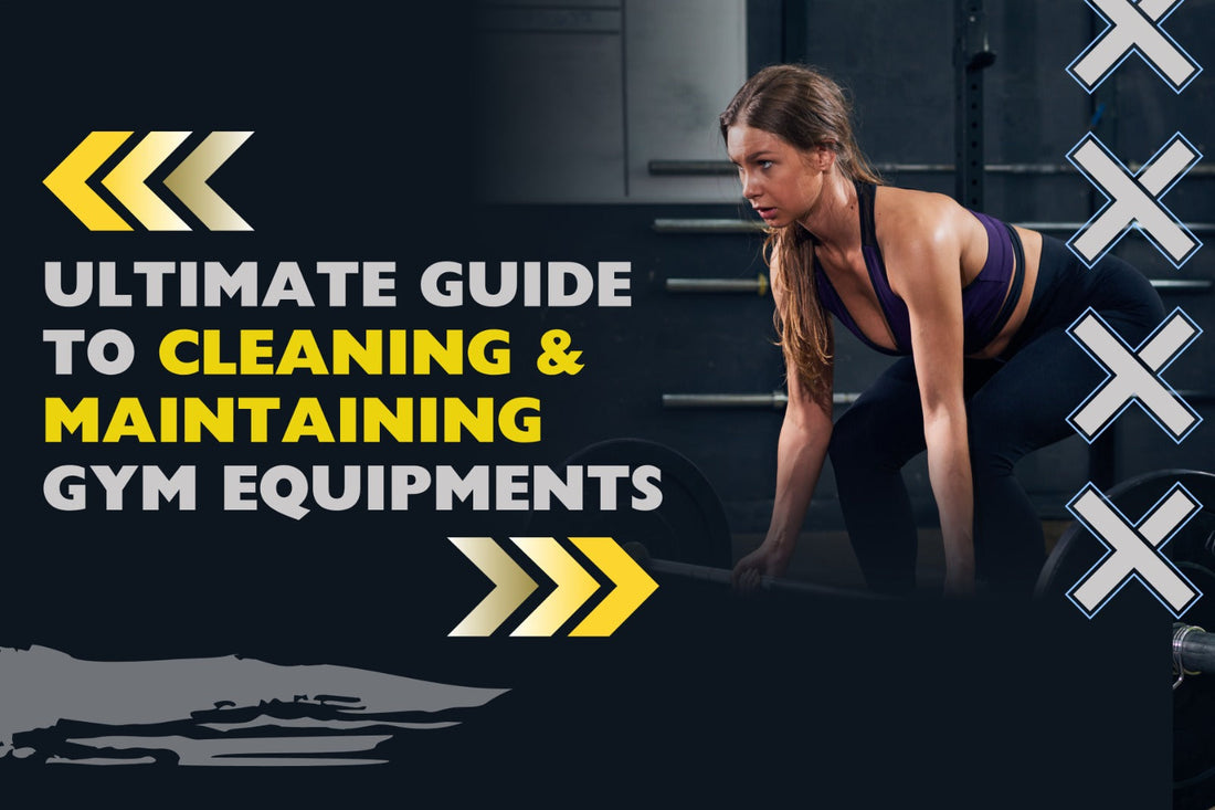 Ultimate Guide to Cleaning & Maintaining Gym Equipments