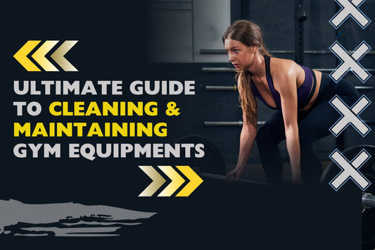 Ultimate Guide to Cleaning & Maintaining Gym Equipments
