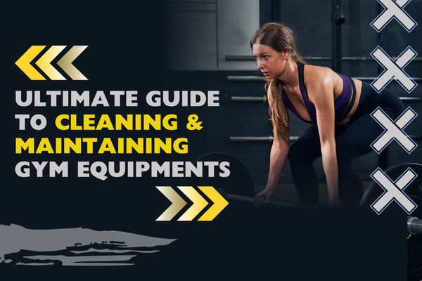 Ultimate Guide to Cleaning & Maintaining Gym Equipments