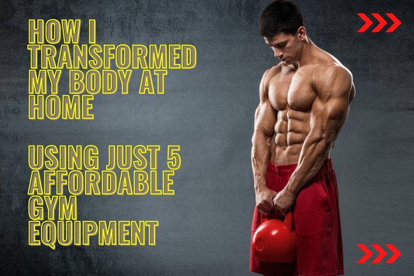 How I Transformed My Body at Home Using Just 5 Affordable Gym Equipment