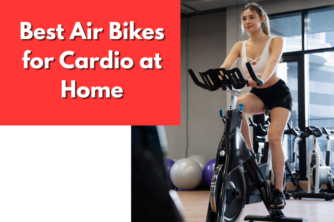 Best Air Bikes for Cardio at Home